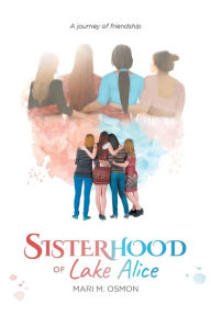 Pdf free download textbooks Sisterhood of Lake Alice: A journey of friendship in English by Mari M. Osmon, Mari M. Osmon 9781960197481 PDB ePub