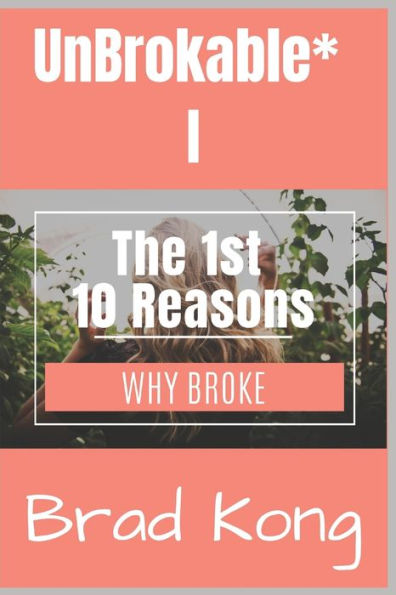 UnBrokable* I: The 1st 10 Reasons Why People Go Broke Despite Working