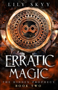 Title: Erratic Magic: The Hidden Prophecy Book 2, Author: Lily Skyy