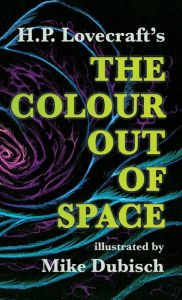 Title: The Colour Out Of Space illustrated by Mike Dubisch, Author: H. P. Lovecraft