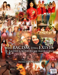 Title: Why Does Racism Still Exist in America With Asian Americans, Author: Herbert K. Naito