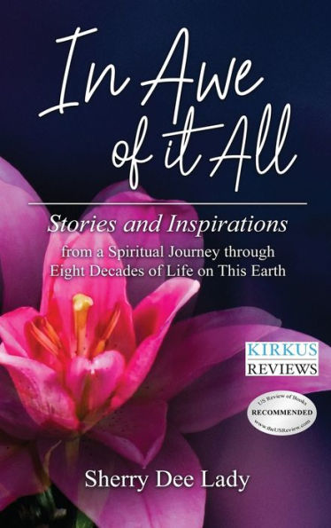 In Awe of It All: Stories and Inspirations from a Spiritual Journey through Eight Decades of Life on This Earth