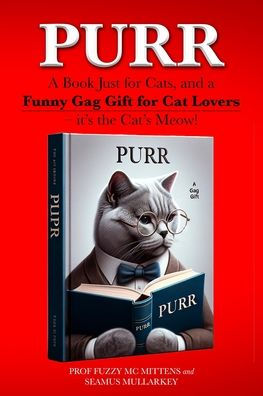 Purr: A Book Just for Cats, and a Funny Gag Gift for Cat Lovers - it's the Cat's Meow!