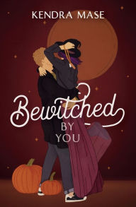 Title: Bewitched By You, Author: Kendra Mase