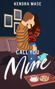 Read books online for free and no downloading Call You Mine by Kendra Mase