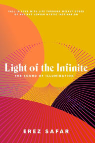 Title: Light of the Infinite: The Sound of Illumination, Author: Erez Safar