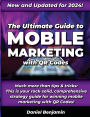 The Ultimate Guide to Mobile Marketing with QR Codes 2024: The Definitive Strategy Guide for Winning QR Code Marketing