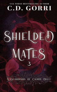 Title: Shielded Mates Volume 3: A Guardians of Chaos Duet, Author: C D Gorri
