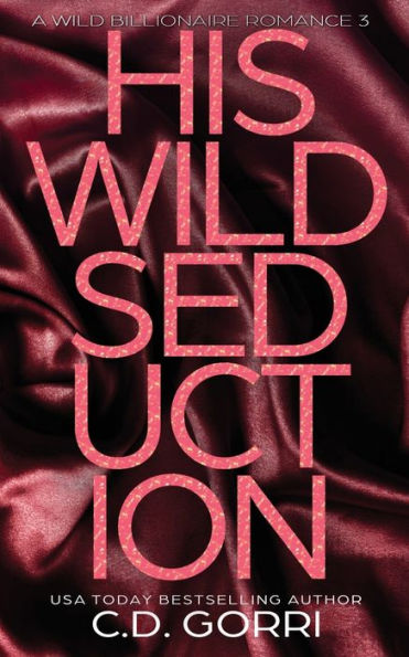 His Wild Seduction: A Wild Billionaire Romance Alternate Cover Edition
