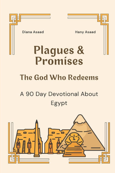 Plagues & Promises: The God Who Redeems, A 90 Day Devotional about Egypt
