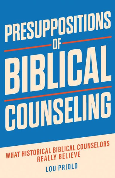 Presuppositions of Biblical Counseling: What Historical Counselors Really Believe