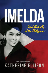 Title: Imelda: Steel Butterfly of the Philippines (3rd Edition), Author: Katherine Ellison