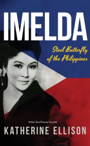 Title: Imelda: Steel Butterfly of the Philippines (3rd Edition), Author: Katherine Ellison