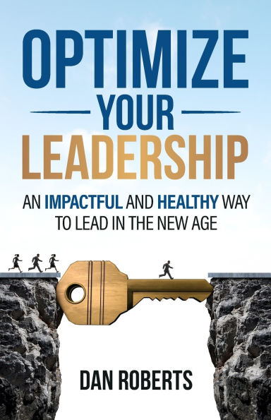 Optimize Your Leadership: An Impactful and Healthy Way to Lead the New Age