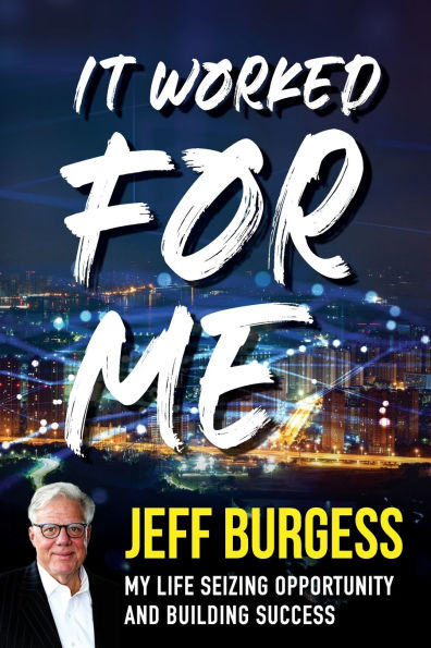 It Worked For Me: My Life Seizing Opportunity and Building Success