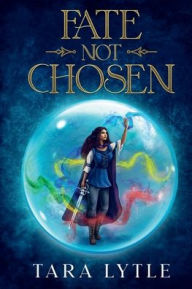 Title: Fate Not Chosen, Author: Tara Lytle