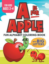 Title: A Is For Apple: Fun Alphabet Coloring Book With Big Letters Kids Ages 2-4, Author: Xander & Rem