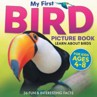 Title: My First Bird Picture Book: Learn About Birds (For Kids Ages 4-8) 36 Fun & Interesting Facts, Author: Two Little Ravens