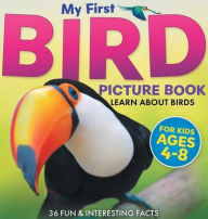 Title: My First Bird Picture Book: Learn About Birds (For Kids Ages 4-8) 36 Fun & Interesting Facts, Author: Two Little Ravens