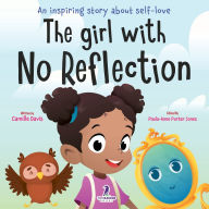 Title: The Girl With No Reflection: An Inspiring Book for Kids to Boost Self-Esteem and Confidence, Author: Camille Davis