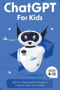 Title: ChatGPT for Kids: 280 Fun Replayable Prompts to Explore, Learn and Create (Ages 8 -12), Author: Two Little Ravens