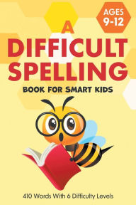 Title: A Difficult Spelling Book For Smart Kids: 410 Words With 6 Difficulty Levels. (Ages 9-12), Author: Two Little Ravens