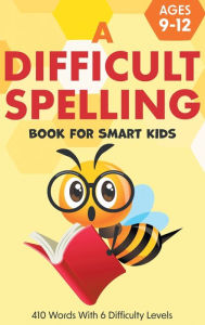 Title: A Difficult Spelling Book For Smart Kids: 410 Words With 6 Difficulty Levels. (Ages 9-12), Author: Two Little Ravens