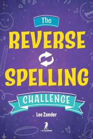 Title: The Reverse Spelling Challenge: A Hilarious, Silly, and Challenging Word Game Book (For 2-4 Players) Ages 10+, Author: Lee Zander