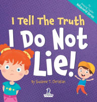 Title: I Tell The Truth. I Do Not Lie!: An Affirmation-Themed Toddler Book About Not Lying (Ages 2-4), Author: Suzanne T Christian