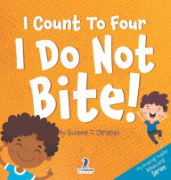 Title: I Count To Four. I Do Not Bite!: An Affirmation-Themed Toddler Book About Not Biting (Ages 2-4), Author: Suzanne T Christian