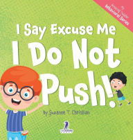 Title: I Say Excuse Me. I Do Not Push!: An Affirmation-Themed Toddler Book About Not Pushing (Ages 2-4), Author: Suzanne T Christian