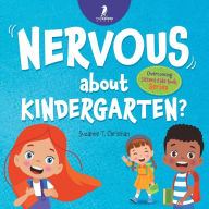 Title: Nervous About Kindergarten?: An Affirmation-Themed Children's Book To Help Kids (Ages 4-6) Overcome School Jitters, Author: Suzanne T Christian