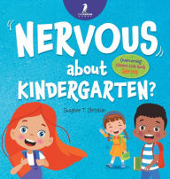 Title: Nervous About Kindergarten?: An Affirmation-Themed Children's Book To Help Kids (Ages 4-6) Overcome School Jitters, Author: Suzanne T Christian