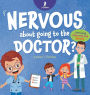 Nervous About Going To The Doctor: An Affirmation-Themed Children's Book To Help Kids (Ages 4-6) Overcome Medical Visit Jitters