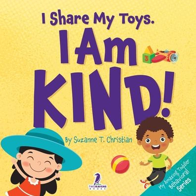 I Share My Toys. I Am Kind!: An Affirmation-Themed Toddler Book About Being Kind (Ages 2-4)