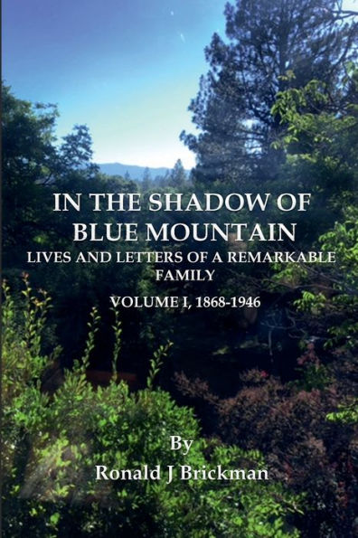 IN THE SHADOW OF BLUE MOUNTAIN: LIVES AND LETTERS OF A REMARKABLE FAMILY:Volume I, 1868-1946