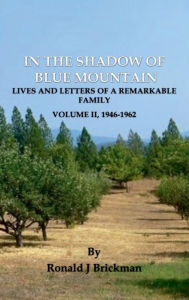 Title: IN THE SHADOW OF BLUE MOUNTAIN: LIVES AND LETTERS OF A REMARKABLE FAMILY - Volume II, 1946-1962:, Author: Ronald J. Brickman