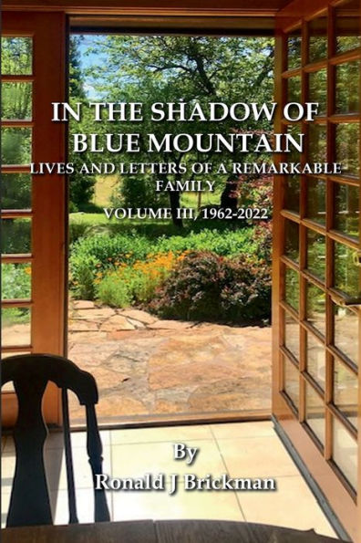 THE SHADOW OF BLUE MOUNTAIN: LIVES AND LETTERS A REMARKABLE FAMILY Volume III, 1962-2022