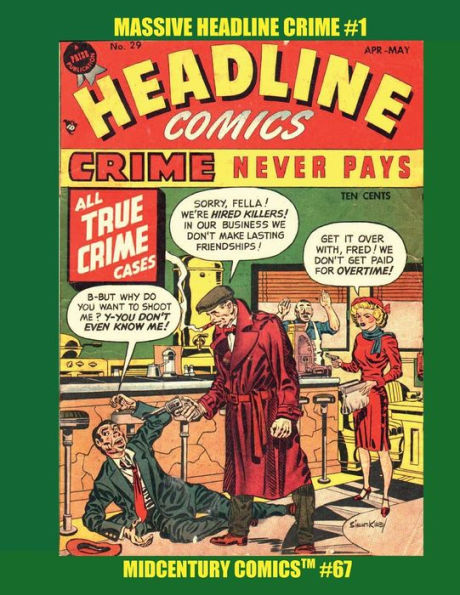 Massive Headline Crime #1: Midcentury Comics #67 -- "Crime Never Pays" But the Excitement is Guaranteed in these Classic Stories! Issues #23-32 -