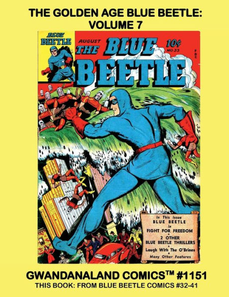 The Golden Age Blue Beetle: Volume 7:Gwandanaland Comics #1151 - more Classic Adventure of the Azure-Hued Hero - Issues #32-41