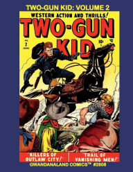 Title: Two-Gun Kid: Volume 2:Gwandanaland Comics #2808 -- More Western Classics Featuring the Pre-Silver Age Gunslinger!, Author: Gwandanaland Comics