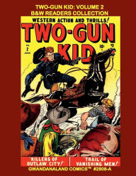 Title: Two-Gun Kid: Volume 2:B&W Readers Collection - Gwandanaland Comics #2808-A: More Western Classics Featuring the Pre-Silver Age Gunslinger!, Author: Gwandanaland Comics