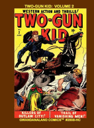 Title: Two-Gun Kid: Volume 2:Gwandanaland Comics #2808-HC: More Western Classics Featuring the Pre-Silver Age Gunslinger!, Author: Gwandanaland Comics