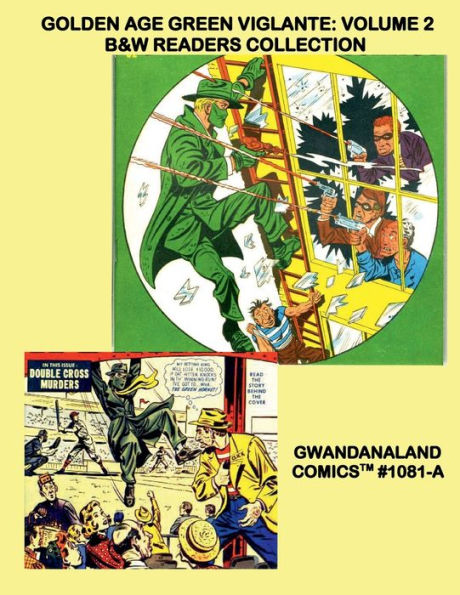 Golden Age Green Vigilante: Volume 2:B&W Readers Collection - Gwandanaland Comics #1081-A: Exciting Action from the Masked Crimefighter - Issues #27-47