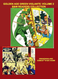 Title: Golden Age Green Vigilante: Volume 2:B&W Readers Collection - Gwandanaland Comics #1081-HCBW: Exciting Action from the Masked Crimefighter - Issues #27-47, Author: Gwandanaland Comics