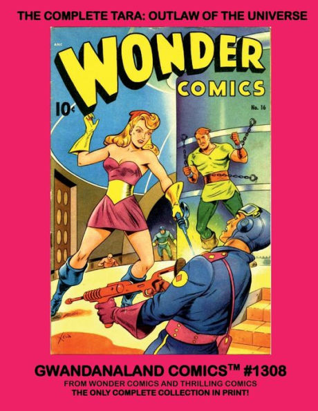 The Complete Tara: Outlaw Of The Universe:Gwandanaland Comics #1308 -- Her Full Series from Wonder Comics and Thrilling Comics