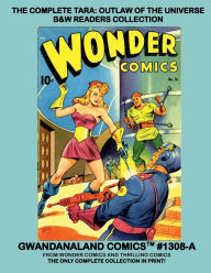 Title: The Complete Tara: Outlaw Of The Universe:B&W Readers Collection - Gwandanaland Comics #1308-A: Her Full Series from Wonder Comics and Thrilling Comics, Author: Gwandanaland Comics