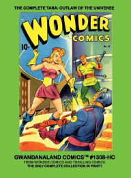 Title: The Complete Tara: Outlaw Of The Universe:Gwandanaland Comics #1308-HC: Her Full Series from Wonder Comics and Thrilling Comics, Author: Gwandanaland Comics