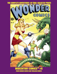 Title: The Complete Adventures Of Tara: Galactic Pirate:Midcentury Comics #6 -- Her Full Series from Wonder Comics and Thrilling Comics, Author: Midcentury Comics