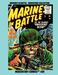 Title: Marines In Battle - Adventure Collection: Midcentury Comics #69 - Amazing Stories of Combat! Six Complete Issues, Author: Midcentury Comics